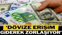 Dövize erişim giderek zorlaşıyor