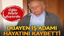 Duayen iş adamı hayatını kaybetti