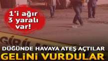 Düğünde havaya ateş ettiler gelini vurdular: 1'i ağır 3 yaralı