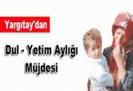 Dul ve yetimlere aylık müjdesi!