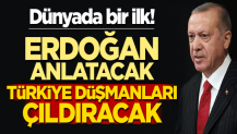 Dünyada bir ilk! Erdoğan anlatacak Türkiye düşmanları çıldıracak