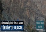 Dünyanın Üçüncü Yüksek Barajı Türkiye'de Olacak