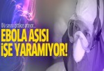 Ebola aşısı işe yaramıyor