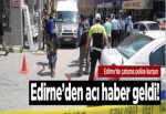 Edirne'de çatışma polise kurşun