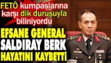 Efsane general Saldıray Berk hayatını kaybetti. FETÖ kumpaslarına karşı dik duruşuyla biliniyordu