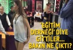 'Eğitim derneği'nden pavyon çıktı