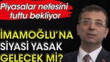 Ekrem İmamoğlu'na siyasi yasak gelecek mi?