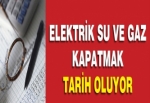 Elektrik su ve gaz kapatmak tarih olacak