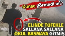 Elinde tüfekle sallana sallana okul basmaya gitmiş. Kimse görmedi mi
