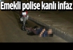 Emekli polise kanlı infaz