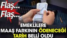 Emeklilere maaş farkının ödeneceği tarih belli oldu