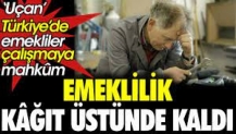 Emeklilik kâğıt üstünde kaldı. ‘Uçan’ Türkiye’de emekliler çalışmaya mahkûm