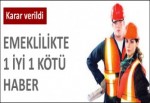 Emeklilikte 1 iyi 1 kötü haber