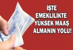 Emeklilikte yüksek maaş almanın yolu