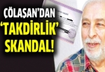 Emin Çölaşan'dan 'takdirlik' skandal!