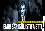 Emir Sarıgül istifa etti