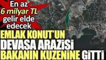 Emlak Konut’un devasa arazisi bakanın kuzenine gitti!