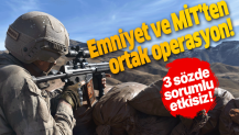 Emniyet ve MİT'ten ortak operasyon: 3 terörist etkisiz hale getirildi.