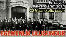 En büyük bayramlarımızdan 23 Nisan kutlu olsun. Egemenlik ulusundur