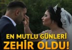 En mutlu günleri zehir oldu!