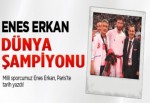 Enes Erkan dünya şampiyonu oldu