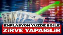 Enflasyon yüzde 80 ile zirve yapabilir