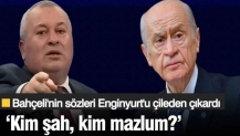 Enginyurt'tan Bahçeli'ye tepki! 'Kim şah, kim mazlum?'
