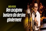 Enver Aysever: Çocuğumu bunların din dersine göndermem