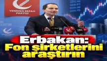 Erbakan: Fon şirketlerini araştırın