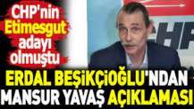 Erdal Beşikçioğlu'ndan Mansur Yavaş açıklaması. CHP'nin Etimesgut adayı olmuştu