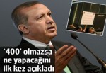 Erdoğan '400' olmazsa ne yapacağını açıkladı