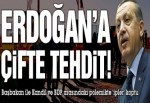 Erdoğan’a çifte tehdit
