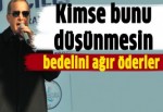 Erdoğan: Bedelini ağır öderler