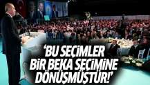 Erdoğan: Bu seçimler bir beka seçimine dönüştü