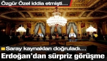 Erdoğan’dan sürpriz görüşme! Saray kaynakları doğruladı… Özel iddia etmişti…