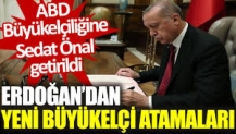 Erdoğan’dan yeni büyükelçi atamaları: ABD Büyükelçiliğine Sedat Önal getirildi