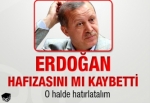 Erdoğan hafızasını mı kaybetti