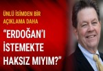 "Erdoğan’ı istemekte haksız mıyım?"