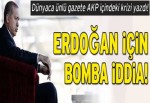 Erdoğan için bomba iddia!