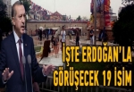 Erdoğan ile görüşecek 19 isim
