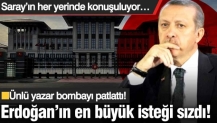 Erdoğan’ın en büyük isteği sızdı! Saray’ın her yerinde konuşuluyor… Ünlü yazar bombayı patlattı!