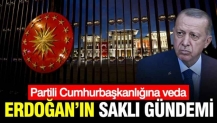 Erdoğan’ın saklı gündemi: Partili Cumhurbaşkanlığına veda