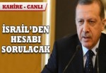 Erdoğan: İsrail'den hesabı sorulacak