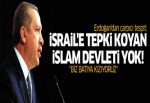 Erdoğan: İsrail'e tepki koyan İslam devleti yok!