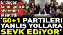 Erdoğan kendi getirdiği sistemini eleştirdi. ‘50+1 partileri yanlış yollara sevk ediyor’