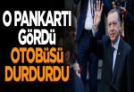 Erdoğan o pankartı gördü otobüsü durdurdu