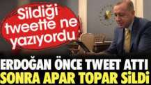 Erdoğan önce tweet attı sonra apar topar sildi. Sildiği tweette ne yazıyordu