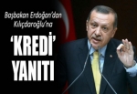 Erdoğan: Sen krediye muhtaçsın