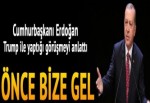 Erdoğan: Trump'ı davet ettim... Önce bize gel