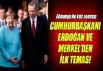 Erdoğan ve Merkel'den kriz sonrası ilk temas!